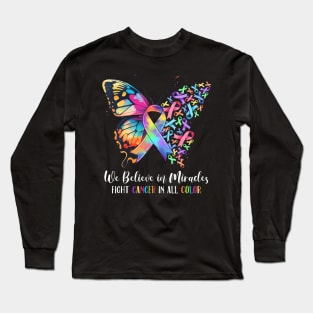 We Believe in Miracles Fight In All Color Support The Cancer Long Sleeve T-Shirt